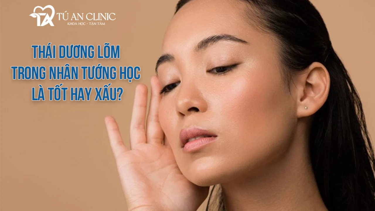 Đặc điểm thái dương lõm nhân tướng học là tốt hay xấu?